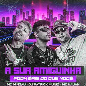 A Sua Amiguinha Fode Mais do Que Você by Mc Mingau