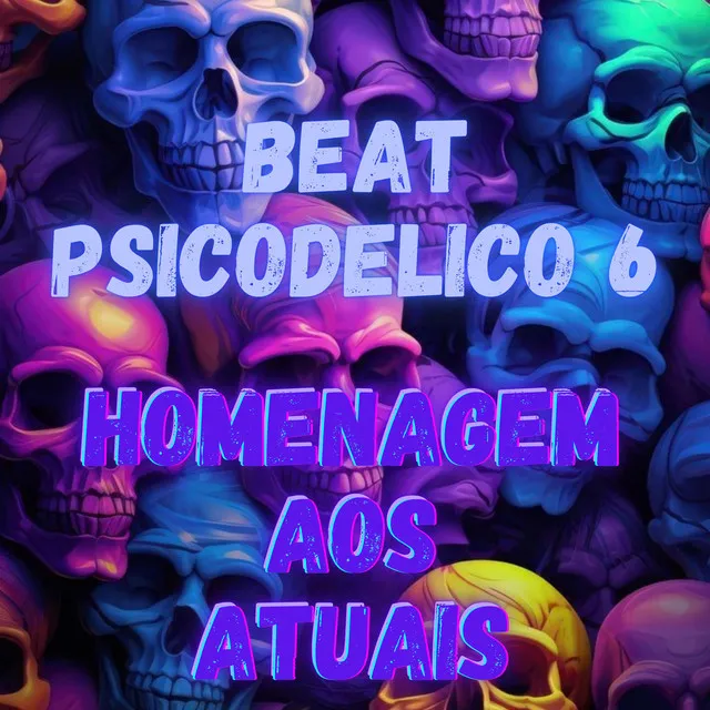 BEAT PSICODELICO 6 - HOMENAGEM AOS ATUAIS