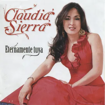 Eternamente Tuya (Balada Grupera) by Claudia Sierra