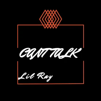 Cant Talk by Lil Ray