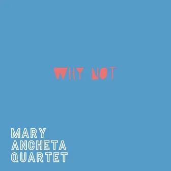 Why Not by Mary Ancheta Quartet