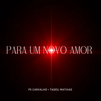 Para um Novo Amor by Tadeu Mathias