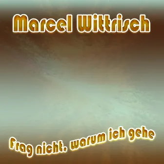 Frag nicht, warum ich gehe by Marcel Wittrisch