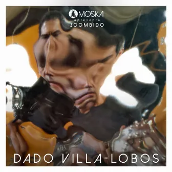 Moska Apresenta Zoombido: Dado Villa-Lobos by Dado Villa-Lobos