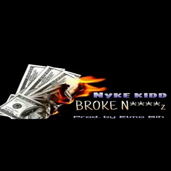 BROKE N****z by NYKE KIDD