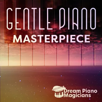 Gentle Piano Masterpiece by Dream Piano Magicians