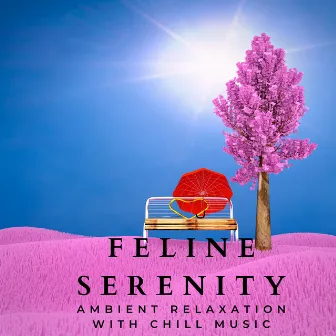 Feline Serenity: Ambient Relaxation with Chill Music by Calming Chords