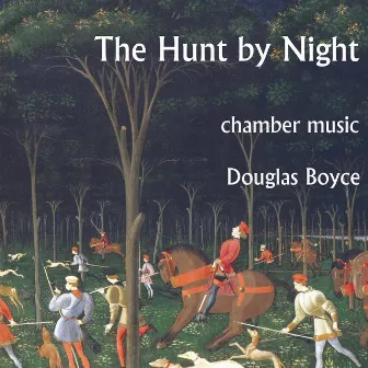 The Hunt by Night: Chamber Works by Douglas Boyce by Douglas Boyce