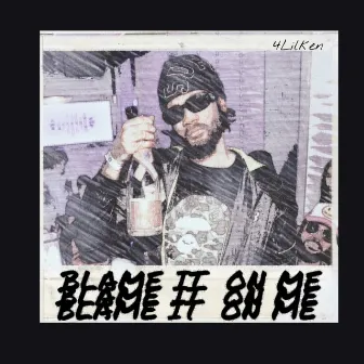 Blame It On Me by 4lilken