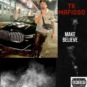 Make Believe by TK Mafioso