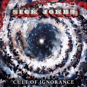 Cult Of Ignorance by Sick Jokes