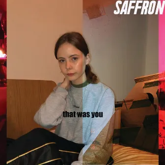 That Was You by Saffron