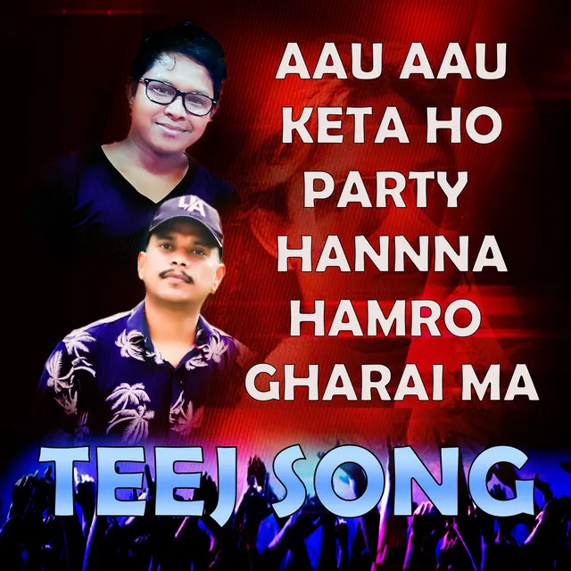 AAU AAU KETA HO PARTY HANNA HAMRO GHARAI MA TEEJ SONG