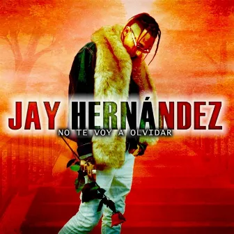 No Te Voy a Olvidar by Jay Hernandez