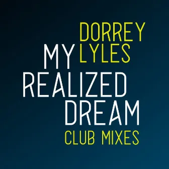 My Realized Dream (Club Mixes) by Dorrey Lyles