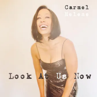 Look At Us Now by Carmel Helene