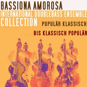 International Double Bass Ensemble Collection - Populär Klassisch bis Klassisch Populär by Bassiona Amorosa