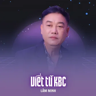 Viết Từ KBC by Lâm Minh