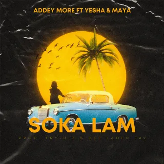 Soka Lam (feat. Yesha & Maya) by Addey More