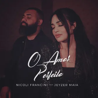 O Amor Perfeito by Nicoli Francini