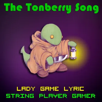 The Tonberry Song (Daft Punk Get Lucky Parody) by LadyGameLyric