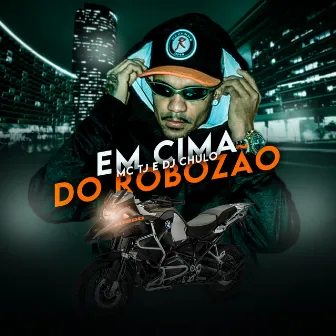 Em Cima do Robozão by Mc Tj