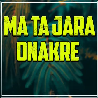 Ma Ta Jara Onakre by 