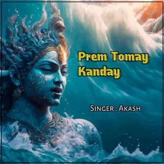 Prem Tomay Kanday by Akash