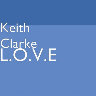 L.O.V.E by Keith Clarke