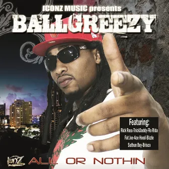 All Or Nothing by Ball Greezy