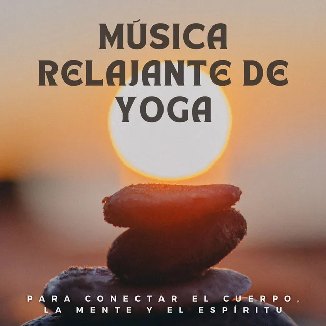 Música relajante de yoga para conectar el cuerpo, la mente y el espíritu