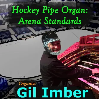 Hockey Pipe Organ: Arena Standards with Organist Gil Imber by Gil Imber