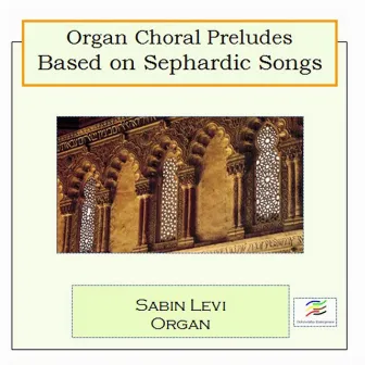 Organ Choral Preludes Based on Sephardic Songs by Sabin Levi