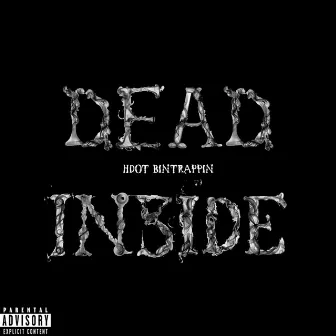 DEAD INSIDE by HDot BinTrappin