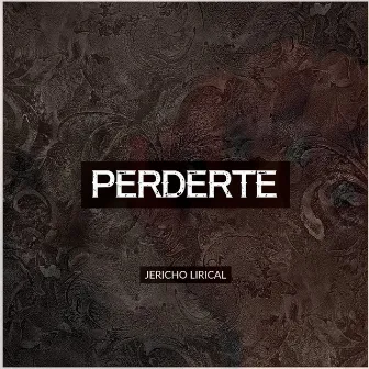 Perderte by JERICHO LIRICAL