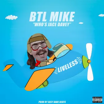 Who's Jace Davey by BTL Mike