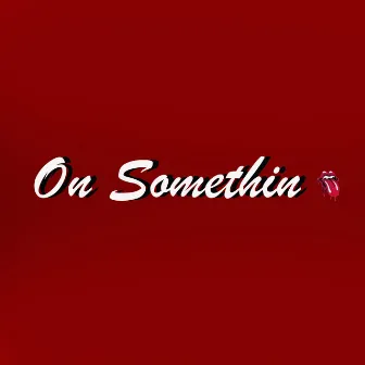 On Somethin by MJAX