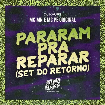 Pararam pra Reparar (Set do Retorno) by MC Pê Original