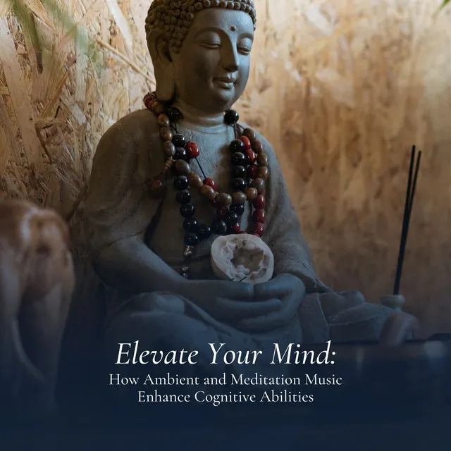 Elevate Your Mind: How Ambient and Meditation Music Enhance Cognitive Abilities