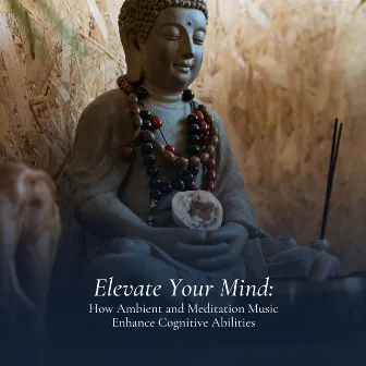 Elevate Your Mind: How Ambient and Meditation Music Enhance Cognitive Abilities by Zen Nation