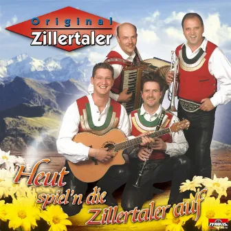 Heut spiel'n die Zillertaler auf by Original Zillertaler