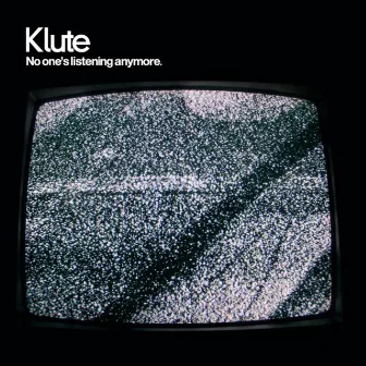 No One's Listening Anymore by Klute