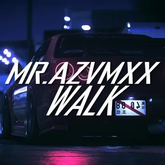 WALK by MR.AZVMXX