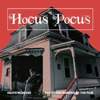 Hocus Pocus : Sad Songs Inspires by the Film by Heath McNease