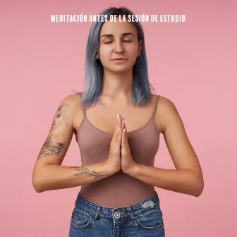 Meditación Antes de la Sesión de Estudio - Práctica de Atención Plena para Mejorar las Habilidades de Enfoque by Meditación, Estudio y Concentración