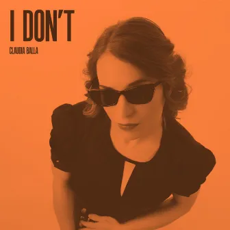 I Don't by Claudia Balla