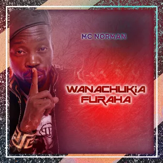 Wanachukia Furaha by Mc Norman