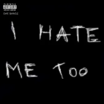 I Hate Me Too by Dae Bandz