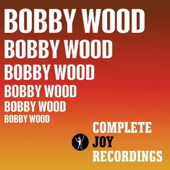 The Complete Joy Recordings by Bobby Wood