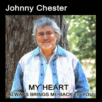 My Heart (Always Brings Me Back to You) by Johnny Chester